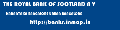 THE ROYAL BANK OF SCOTLAND N V  KARNATAKA BANGALORE URBAN BANGALORE   banks information 